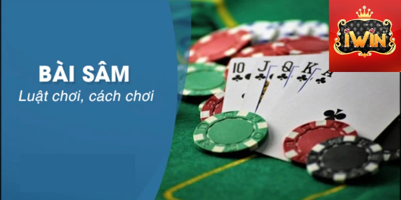 Cách chơi sâm đơn giản, hiệu quả tại iWin 2024