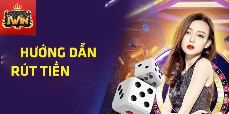 Hướng dẫn chi tiết các bước rút tiền iwin